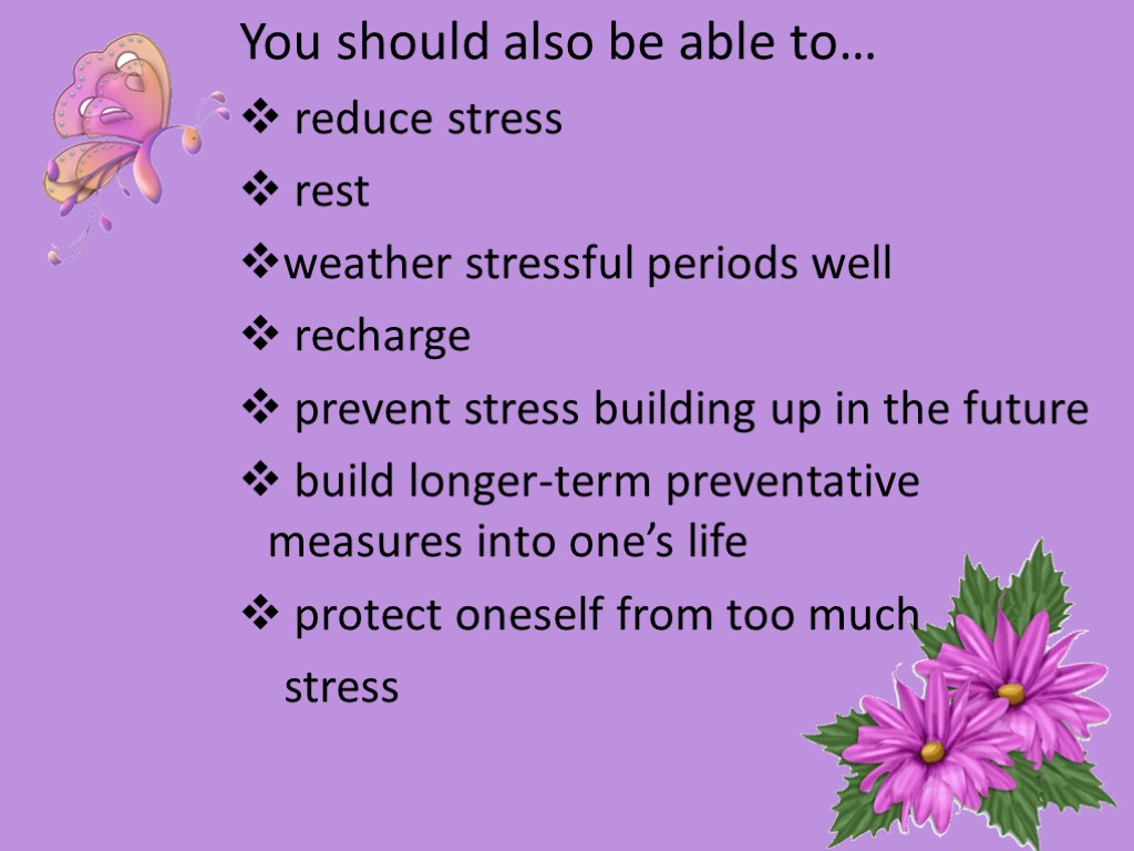 You should also be able to… reduce stress rest weather stressful periods well recharge